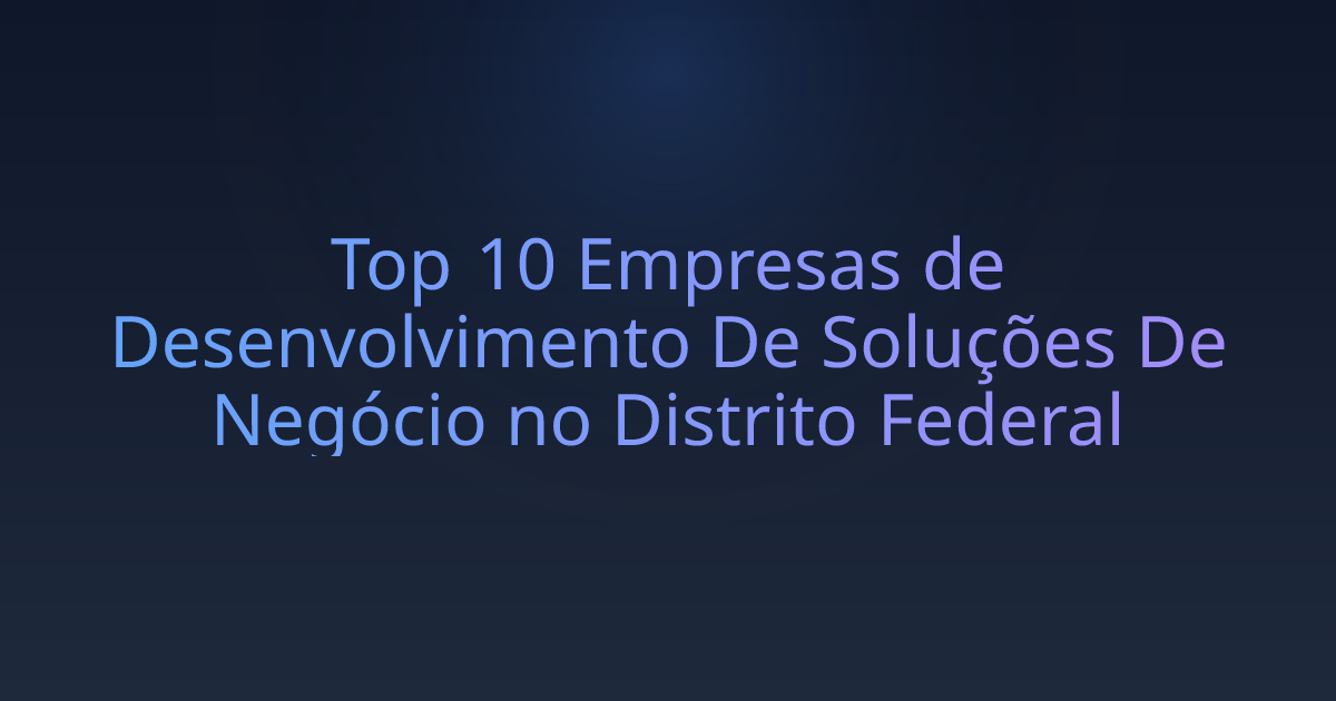 Top 10 Empresas de Desenvolvimento De Soluções De Negócio no Distrito Federal