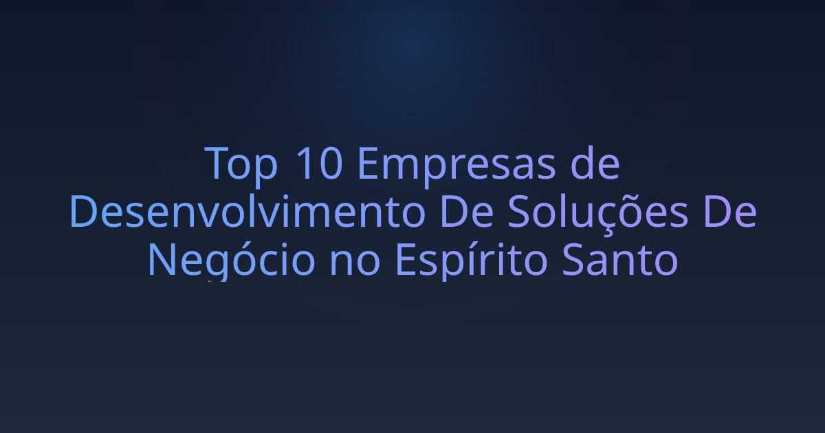 Top 10 Empresas de Desenvolvimento De Soluções De Negócio no Espírito Santo