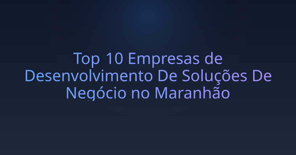 Top 10 Empresas de Desenvolvimento De Soluções De Negócio no Maranhão
