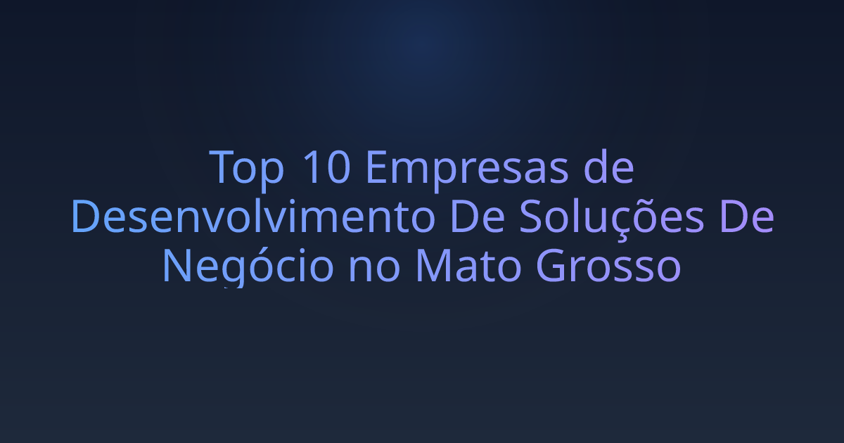 Top 10 Empresas de Desenvolvimento De Soluções De Negócio no Mato Grosso