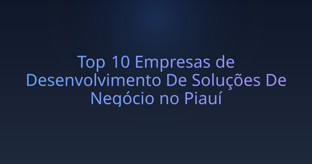 Top 10 Empresas de Desenvolvimento De Soluções De Negócio no Piauí