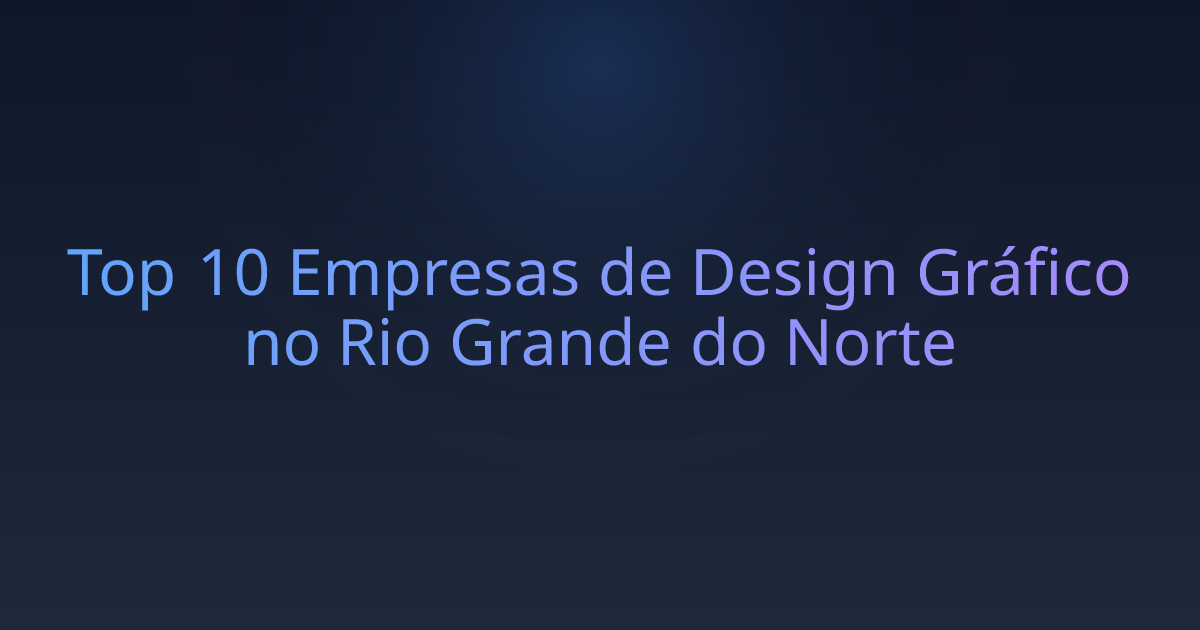 Top 10 Empresas de Design Gráfico no Rio Grande do Norte