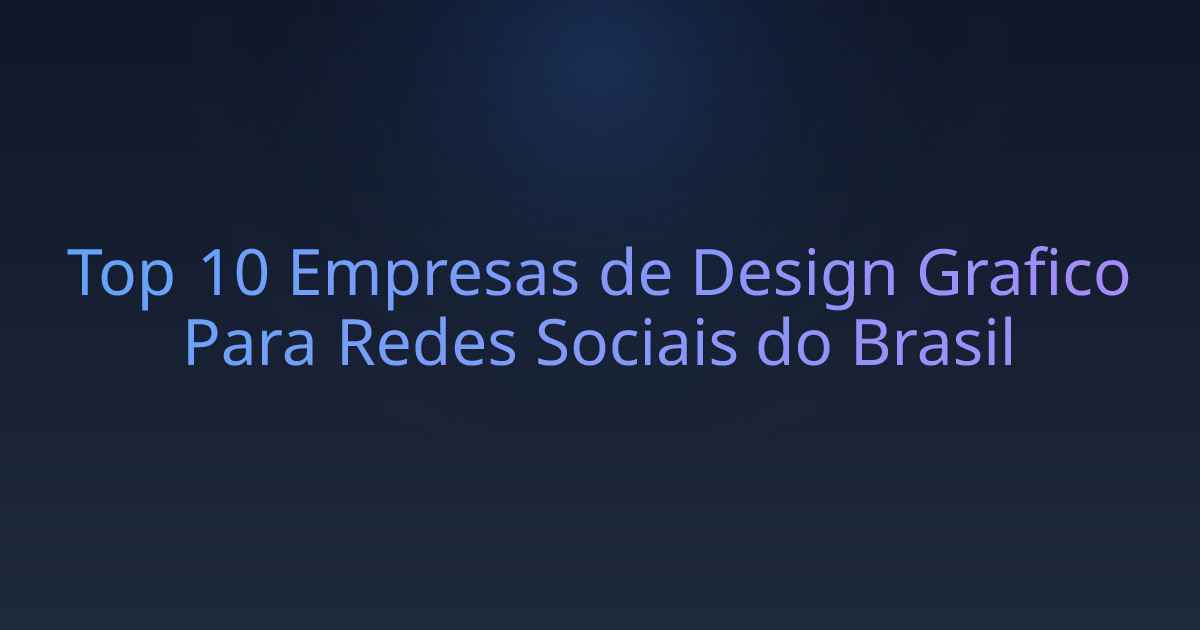 Top 10 Empresas de Design Grafico Para Redes Sociais do Brasil