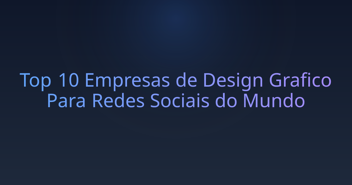 Top 10 Empresas de Design Grafico Para Redes Sociais do Mundo
