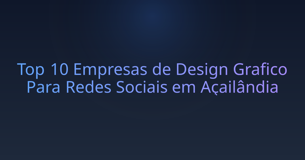 Top 10 Empresas de Design Grafico Para Redes Sociais em Açailândia