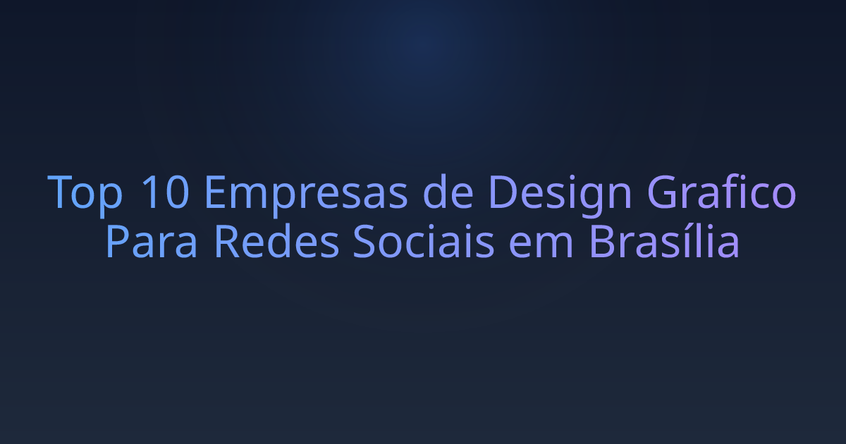 Top 10 Empresas de Design Grafico Para Redes Sociais em Brasília