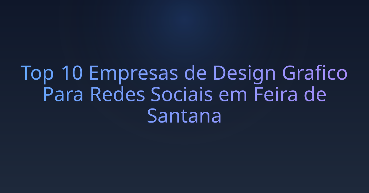 Top 10 Empresas de Design Grafico Para Redes Sociais em Feira de Santana