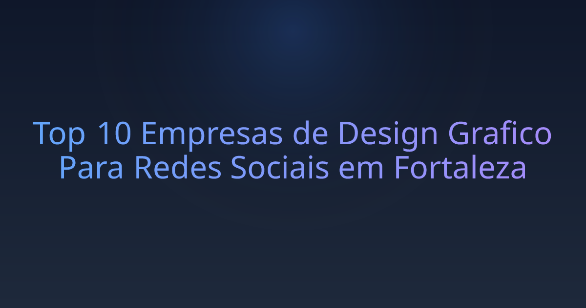 Top 10 Empresas de Design Grafico Para Redes Sociais em Fortaleza
