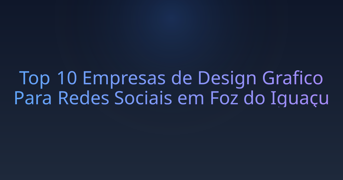 Top 10 Empresas de Design Grafico Para Redes Sociais em Foz do Iguaçu