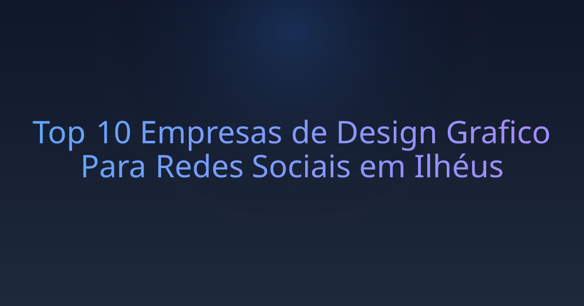 Top 10 Empresas de Design Grafico Para Redes Sociais em Ilhéus