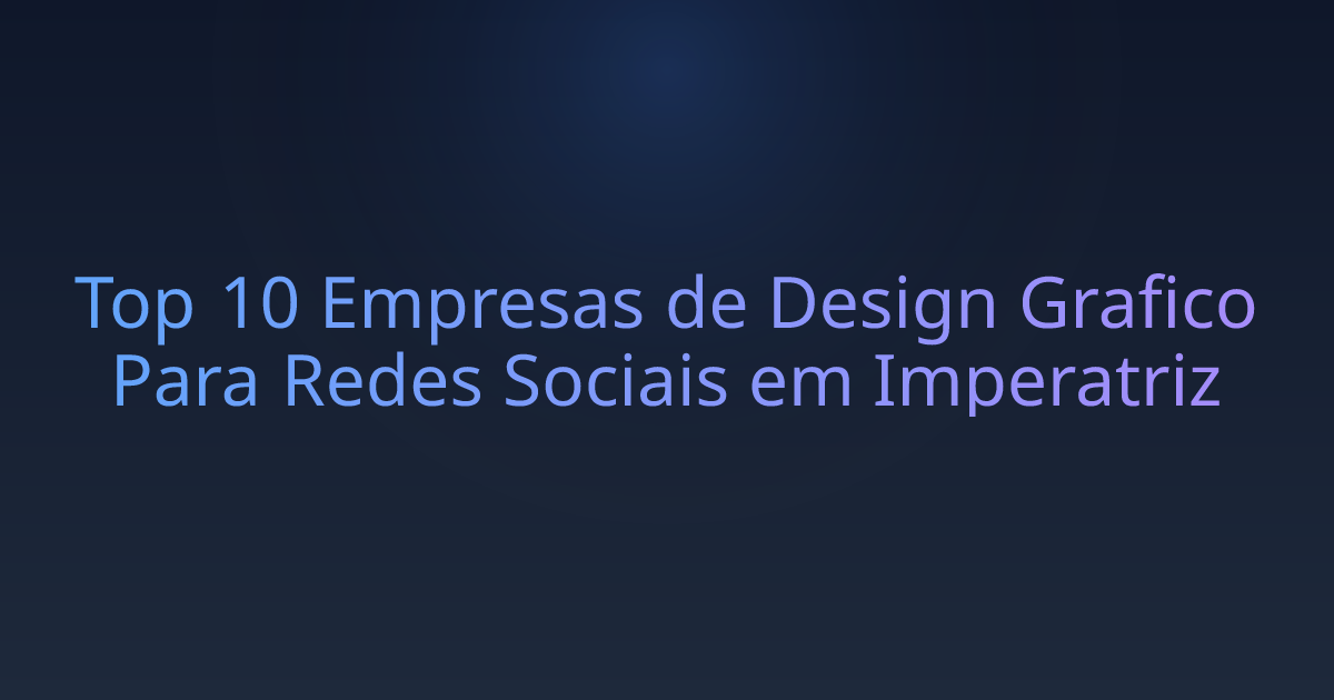 Top 10 Empresas de Design Grafico Para Redes Sociais em Imperatriz