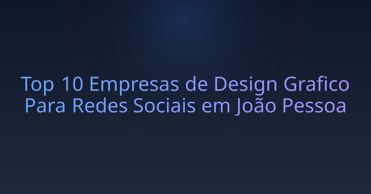 Top 10 Empresas de Design Grafico Para Redes Sociais em João Pessoa