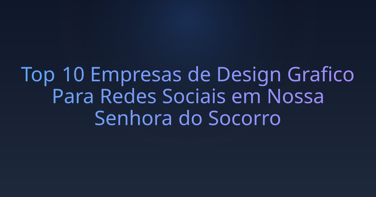 Top 10 Empresas de Design Grafico Para Redes Sociais em Nossa Senhora do Socorro