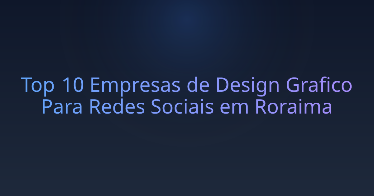 Top 10 Empresas de Design Grafico Para Redes Sociais em Roraima