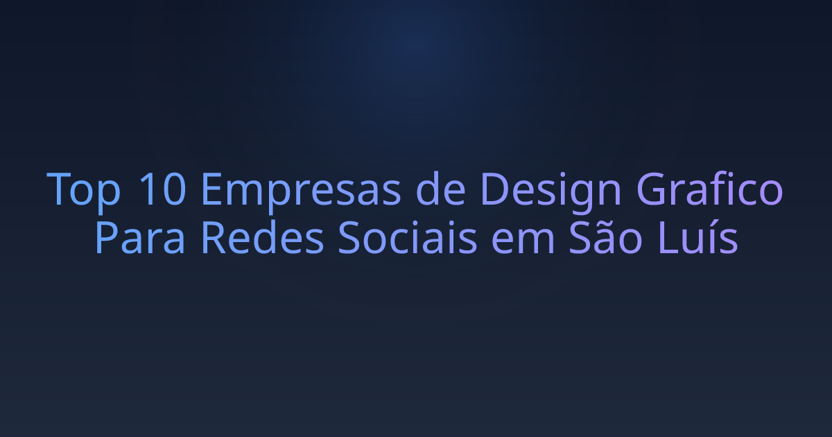Top 10 Empresas de Design Grafico Para Redes Sociais em São Luís