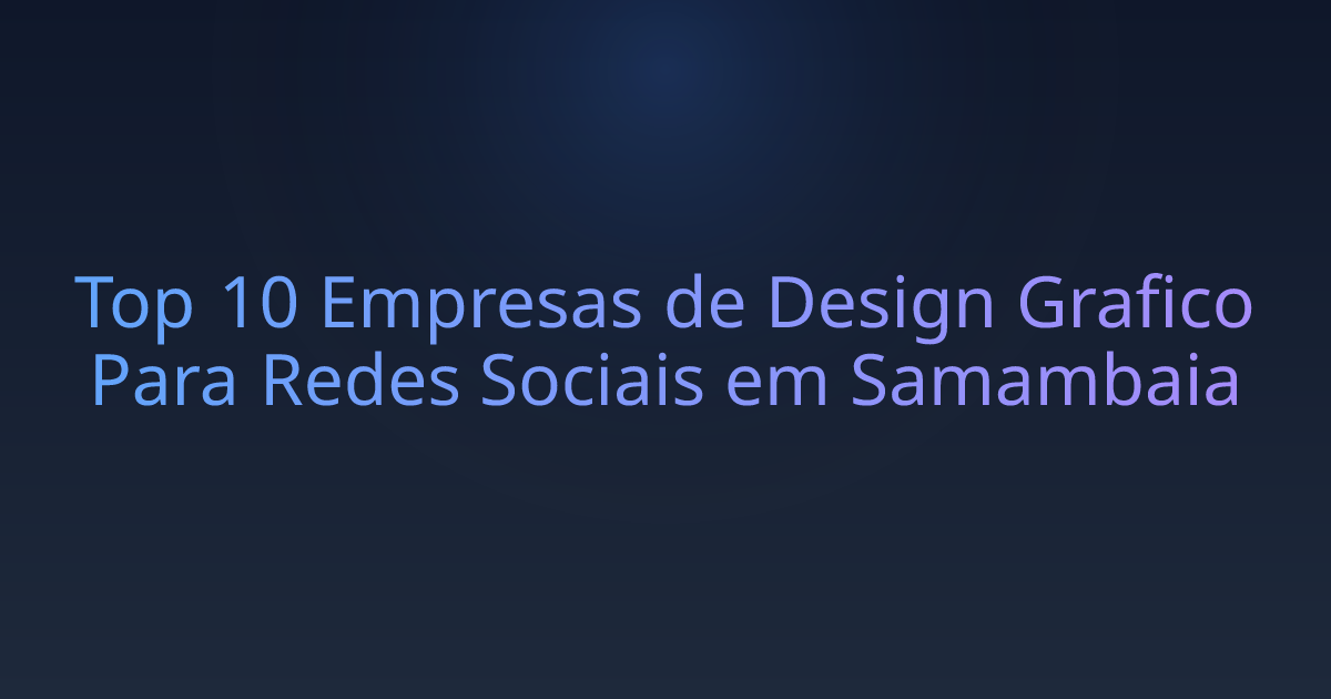 Top 10 Empresas de Design Grafico Para Redes Sociais em Samambaia