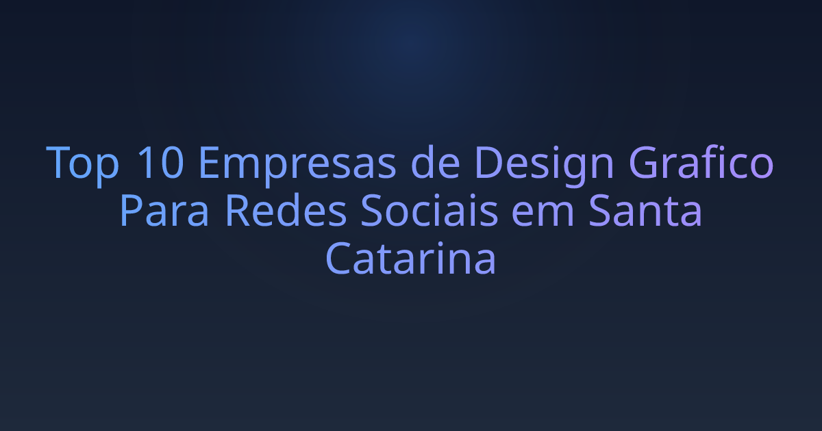 Top 10 Empresas de Design Grafico Para Redes Sociais em Santa Catarina