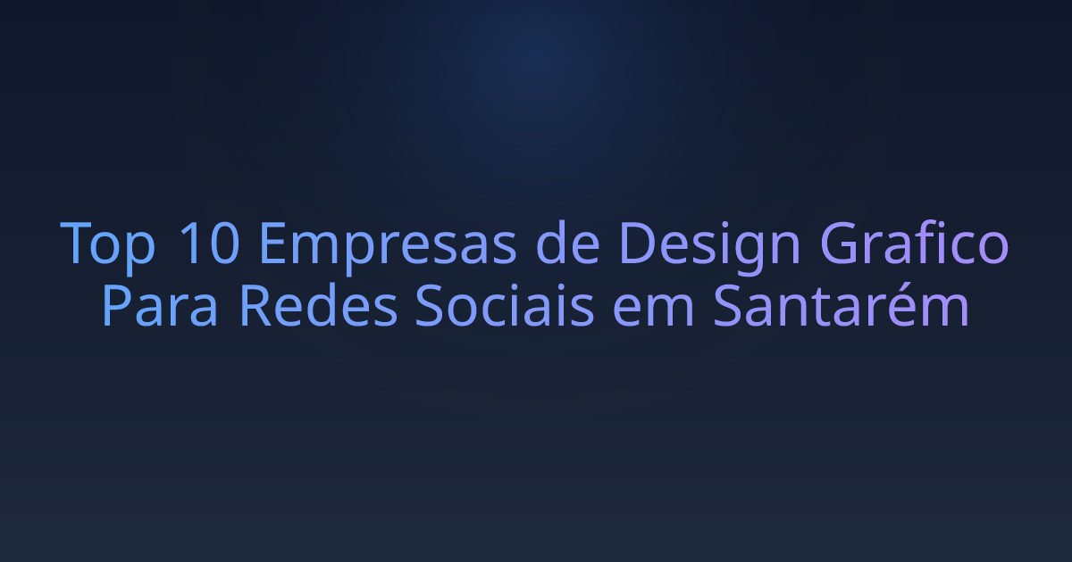 Top 10 Empresas de Design Grafico Para Redes Sociais em Santarém