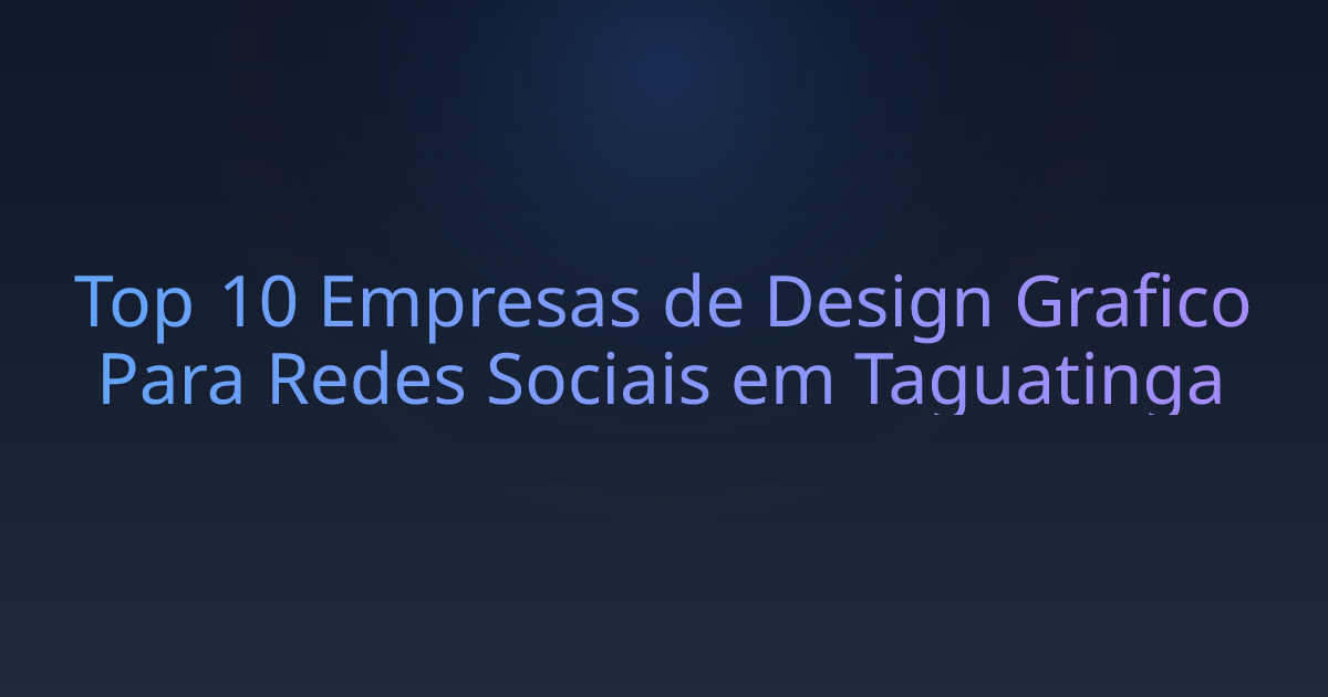 Top 10 Empresas de Design Grafico Para Redes Sociais em Taguatinga