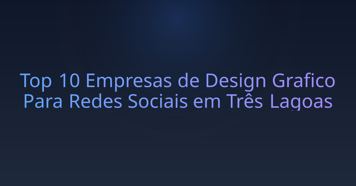 Top 10 Empresas de Design Grafico Para Redes Sociais em Três Lagoas