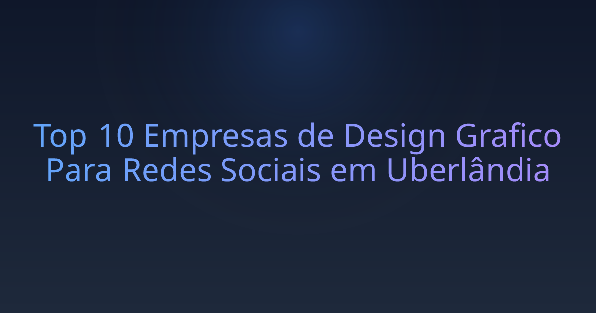 Top 10 Empresas de Design Grafico Para Redes Sociais em Uberlândia