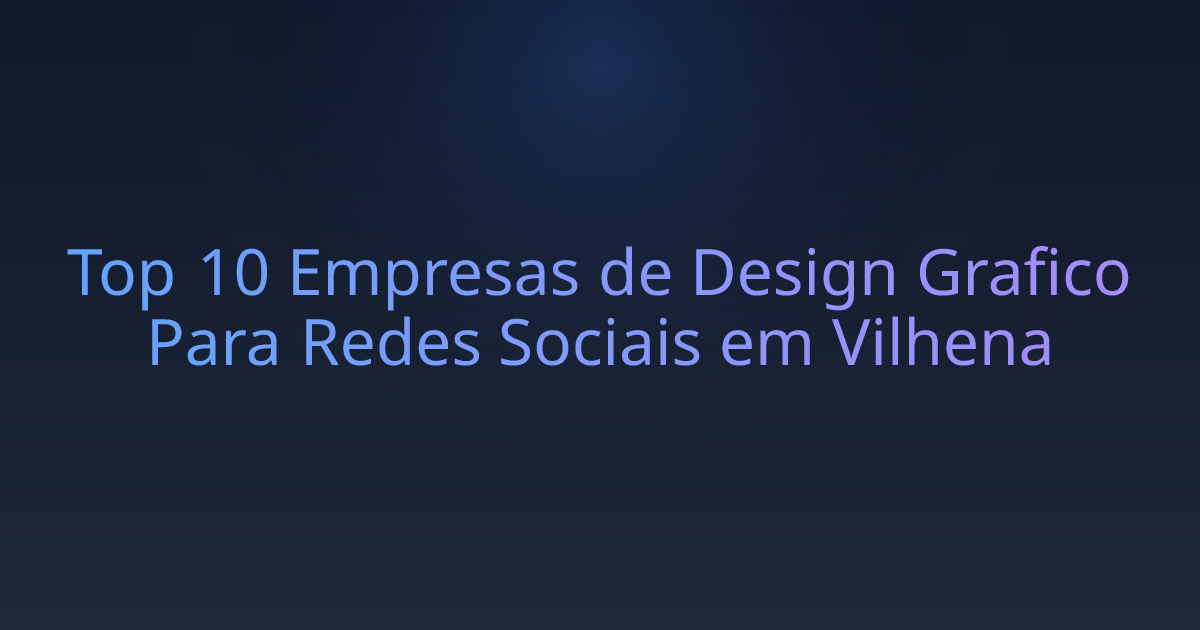 Top 10 Empresas de Design Grafico Para Redes Sociais em Vilhena