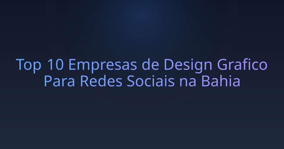 Top 10 Empresas de Design Grafico Para Redes Sociais na Bahia