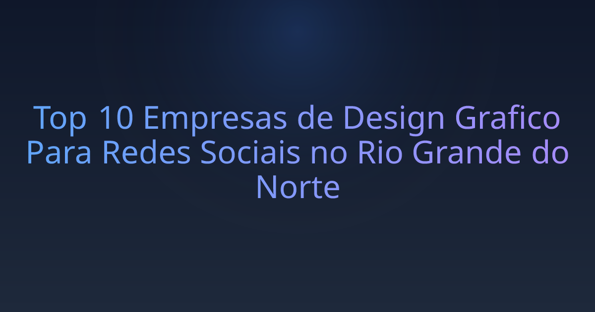 Top 10 Empresas de Design Grafico Para Redes Sociais no Rio Grande do Norte