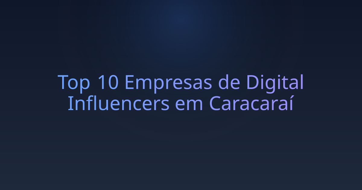 Top 10 Empresas de Digital Influencers em Caracaraí