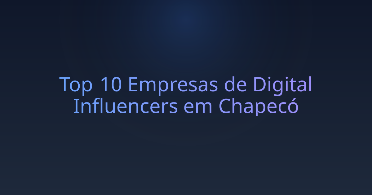 Top 10 Empresas de Digital Influencers em Chapecó
