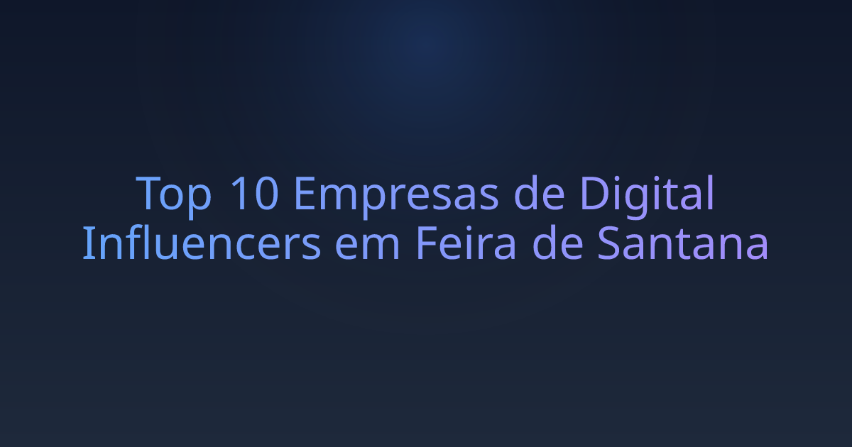 Top 10 Empresas de Digital Influencers em Feira de Santana