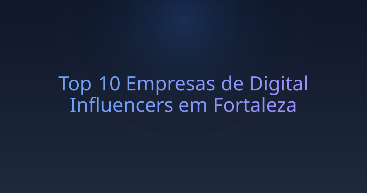 Top 10 Empresas de Digital Influencers em Fortaleza