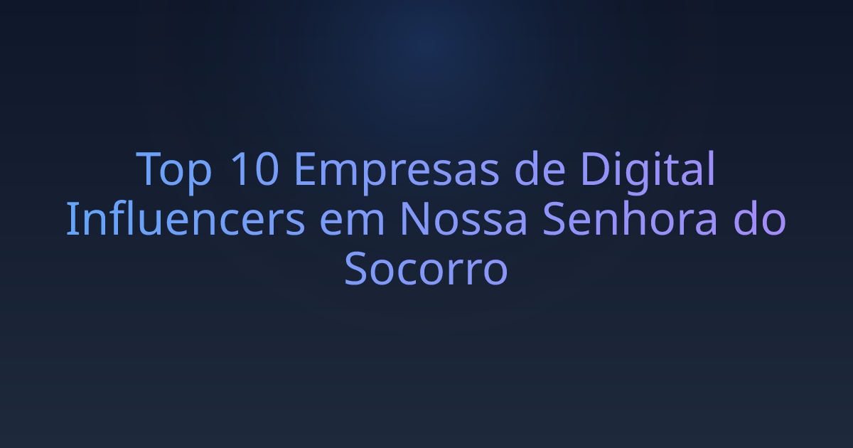 Top 10 Empresas de Digital Influencers em Nossa Senhora do Socorro