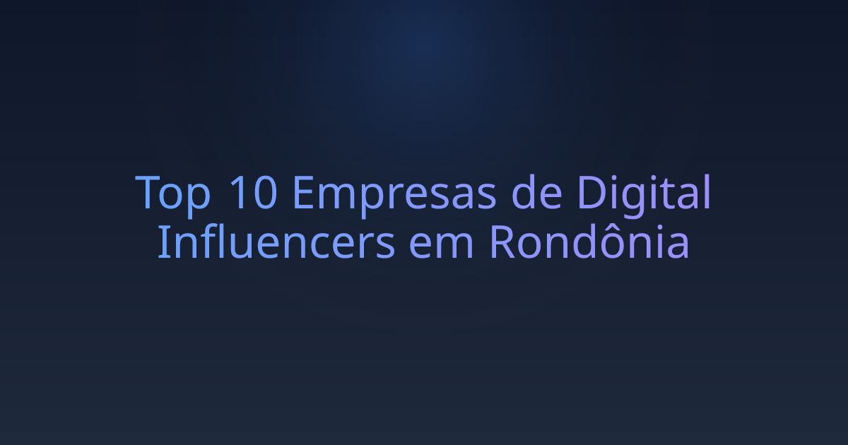 Top 10 Empresas de Digital Influencers em Rondônia