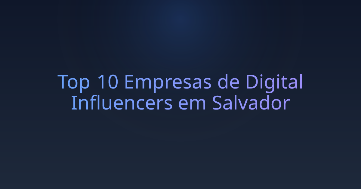 Top 10 Empresas de Digital Influencers em Salvador