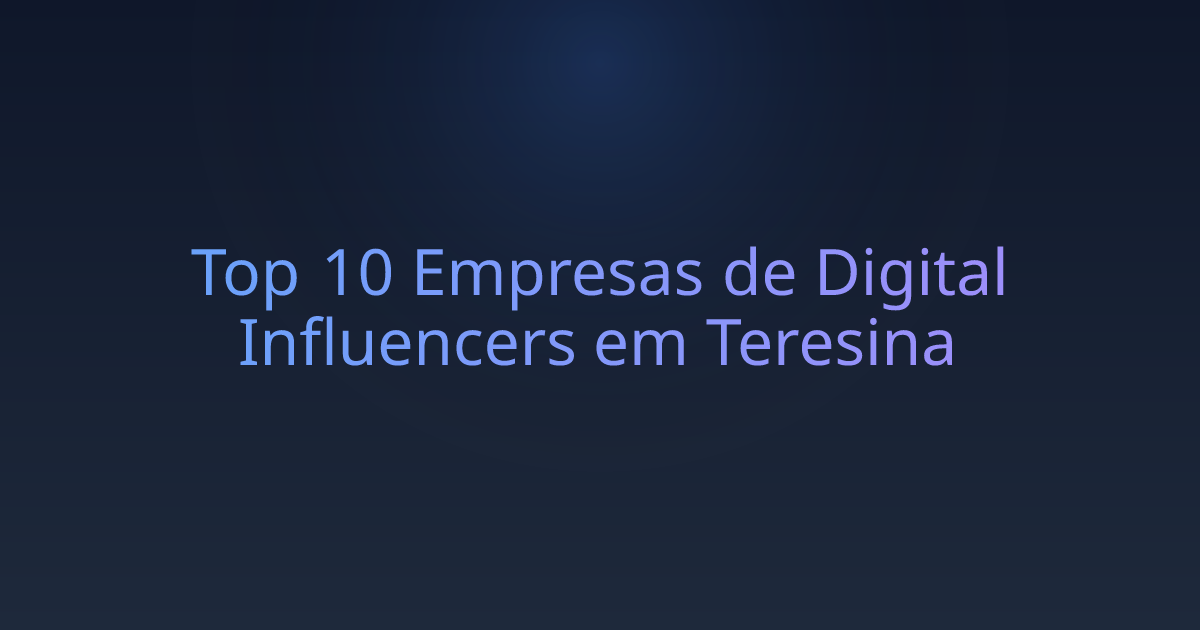 Top 10 Empresas de Digital Influencers em Teresina