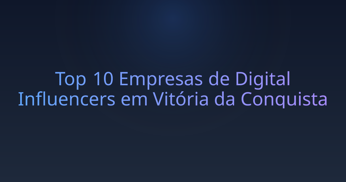 Top 10 Empresas de Digital Influencers em Vitória da Conquista