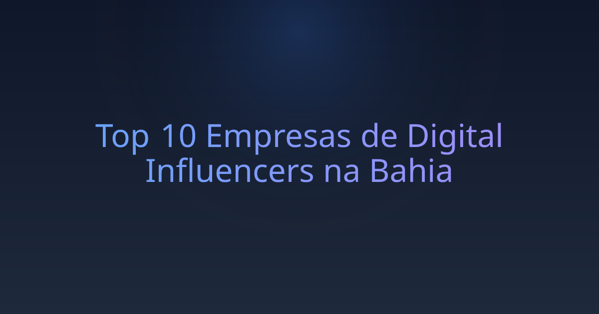 Top 10 Empresas de Digital Influencers na Bahia