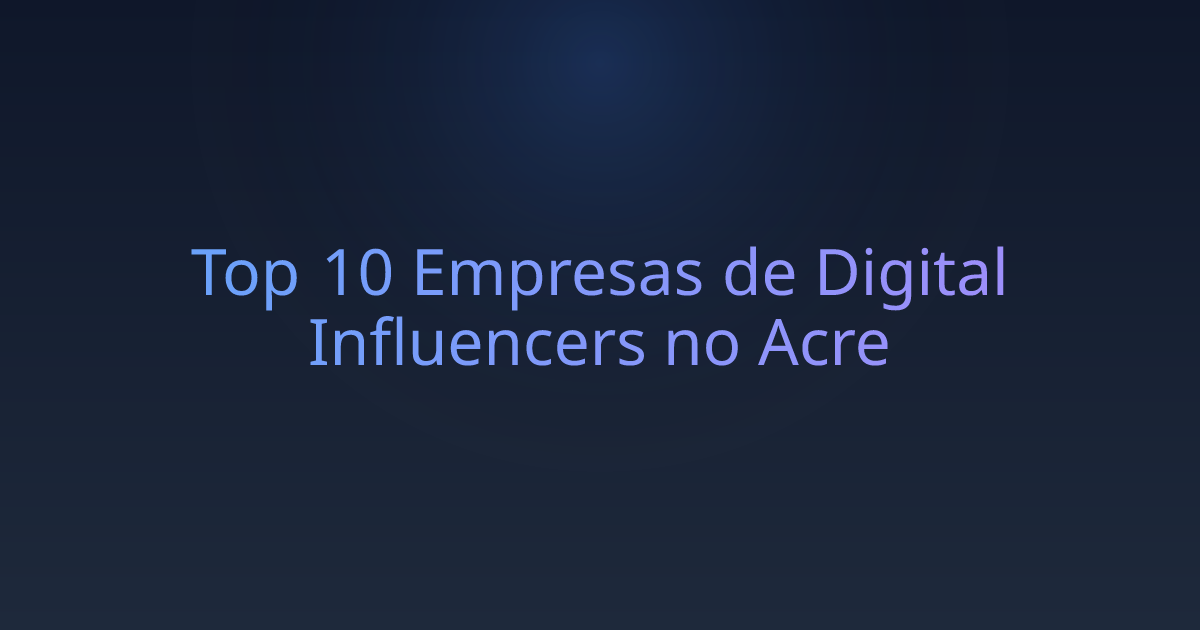Top 10 Empresas de Digital Influencers no Acre