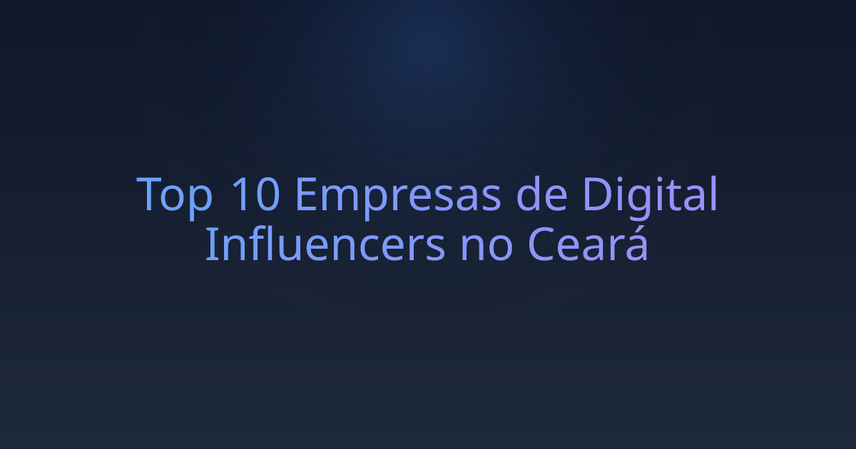 Top 10 Empresas de Digital Influencers no Ceará