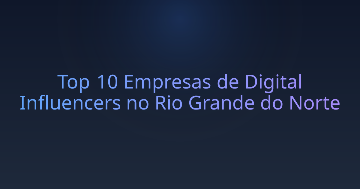 Top 10 Empresas de Digital Influencers no Rio Grande do Norte