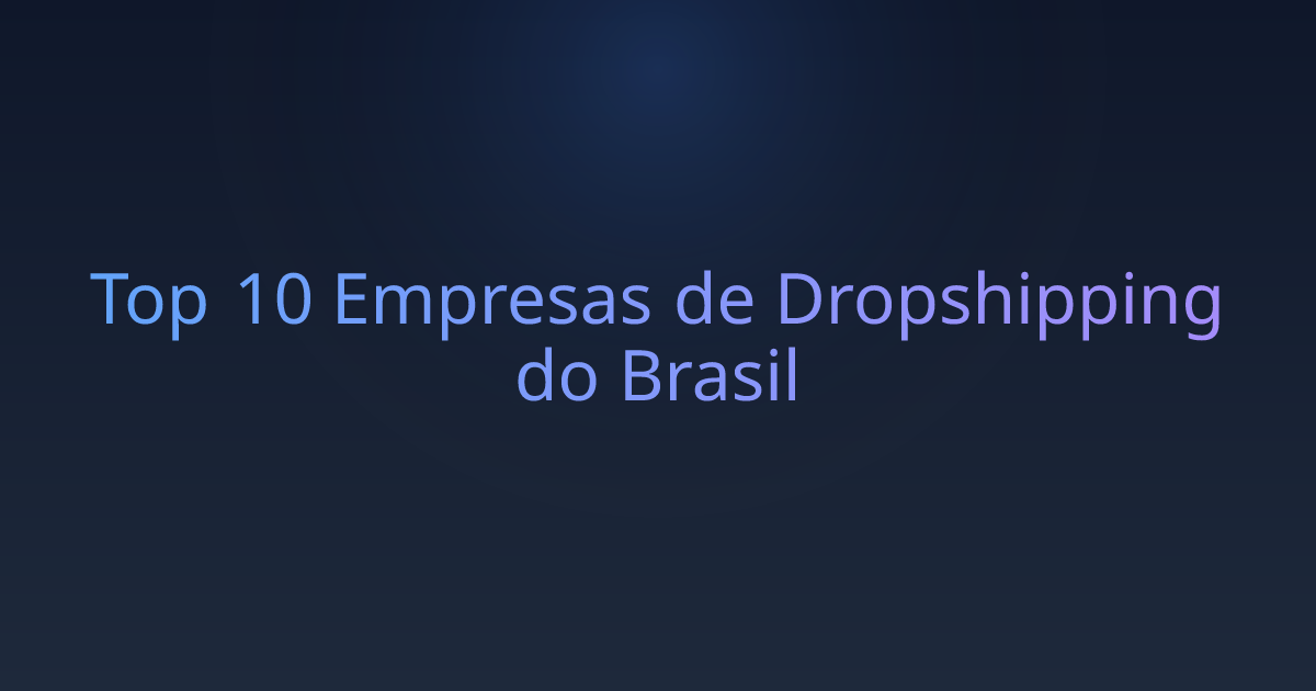 Top 10 Empresas de Dropshipping do Brasil