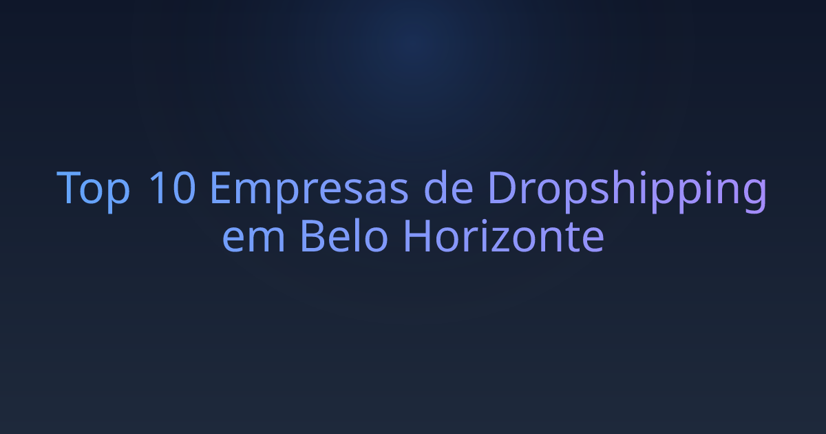 Top 10 Empresas de Dropshipping em Belo Horizonte