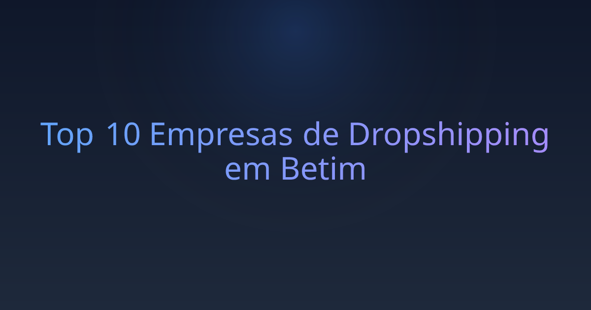 Top 10 Empresas de Dropshipping em Betim