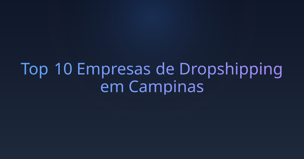 Top 10 Empresas de Dropshipping em Campinas