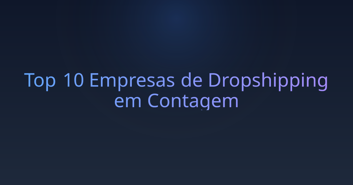 Top 10 Empresas de Dropshipping em Contagem