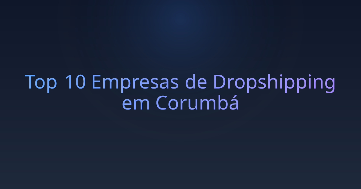 Top 10 Empresas de Dropshipping em Corumbá