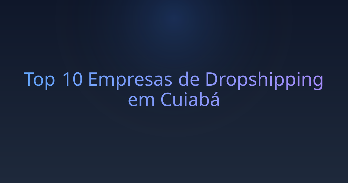 Top 10 Empresas de Dropshipping em Cuiabá