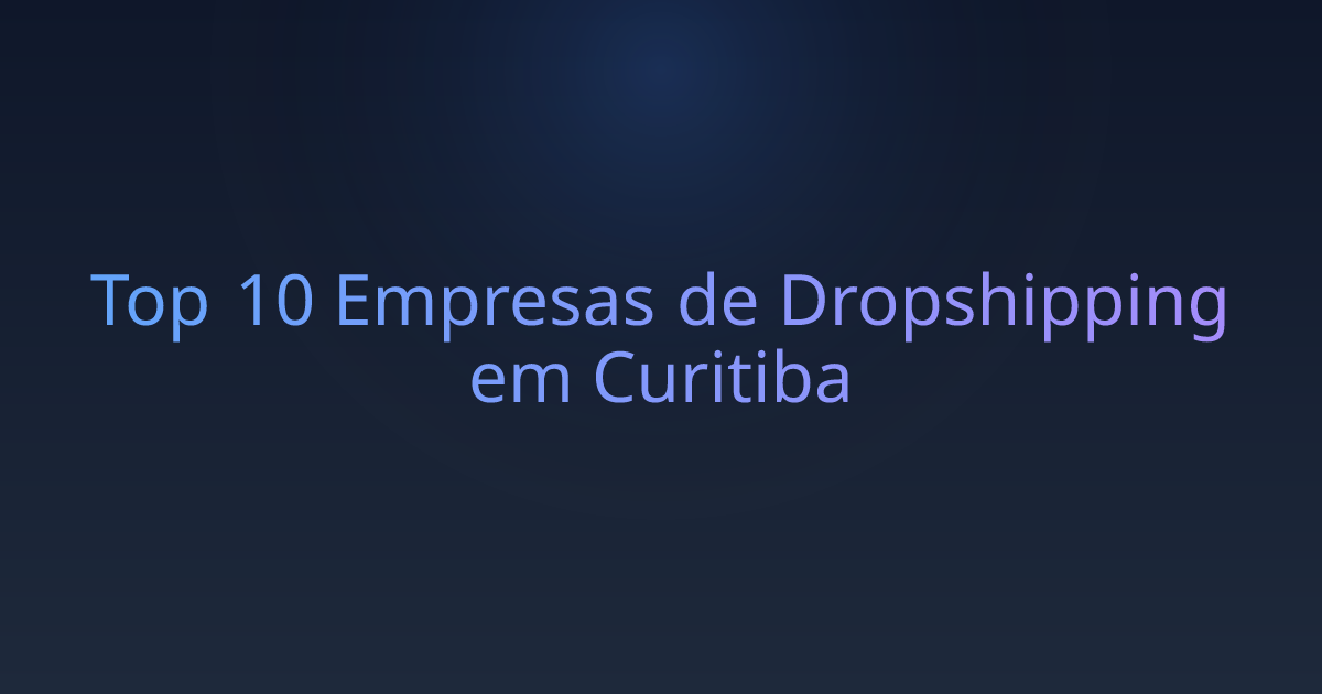 Top 10 Empresas de Dropshipping em Curitiba