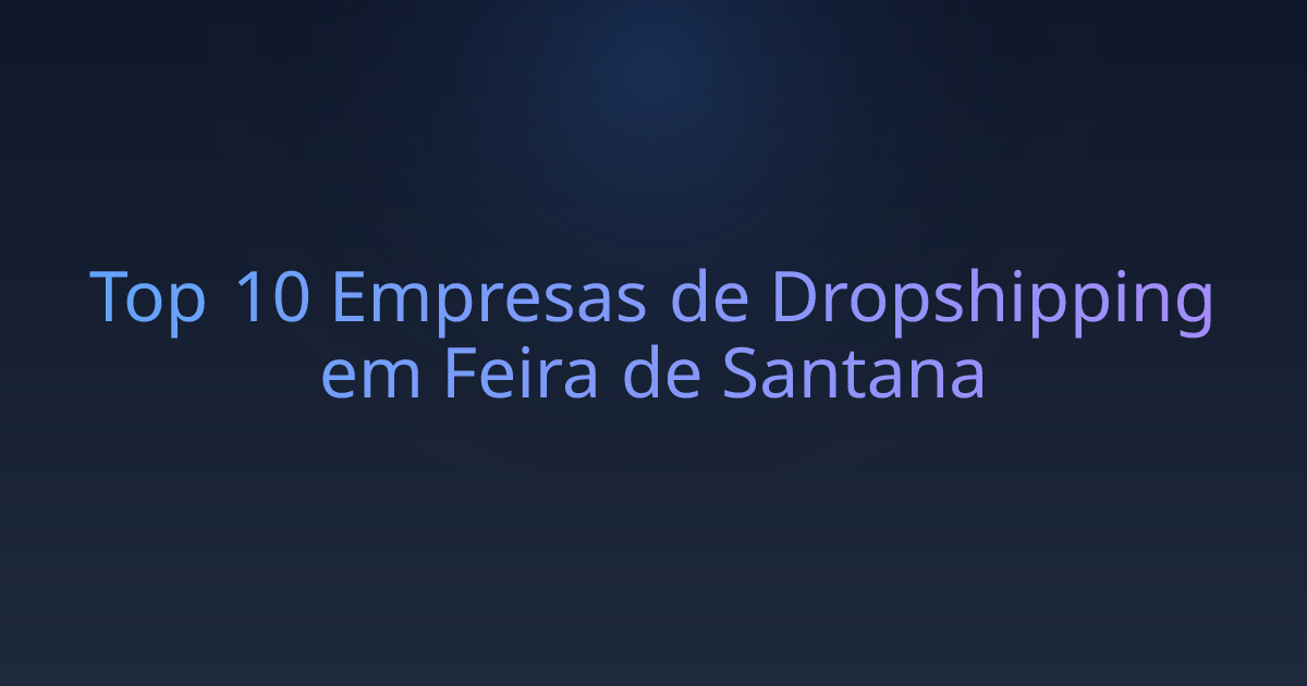 Top 10 Empresas de Dropshipping em Feira de Santana